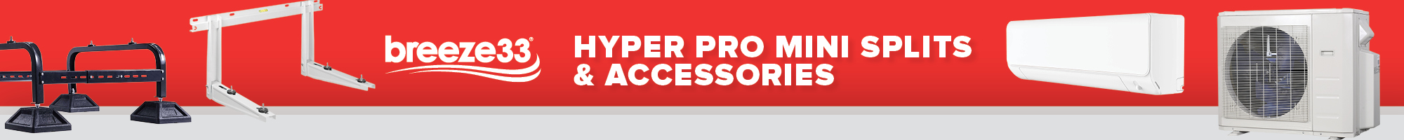 Breeze33 Hyper Pro Mini Splits & Accessories